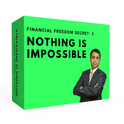 Financial Freedom Secret- 5: Nothing is Impossible